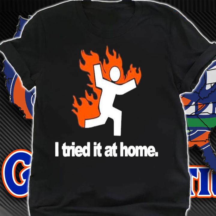 I Tried It At Home Shirt t-shirt