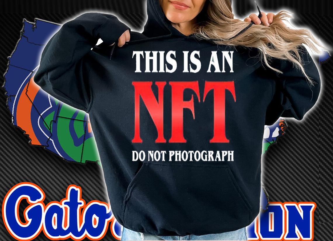 This Is An Nft Do Not Photograph shirt t-shirt hoodie