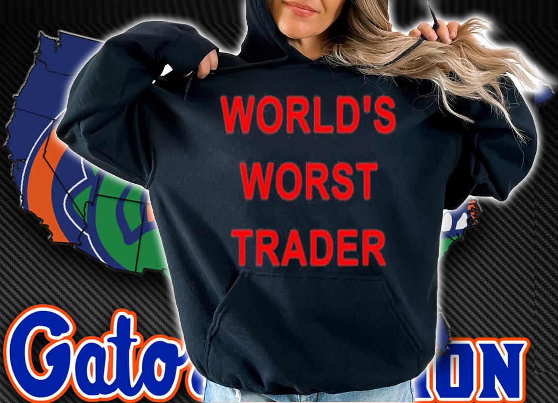 Worlds Worst Trader T-Shirt t-shirt hoodie