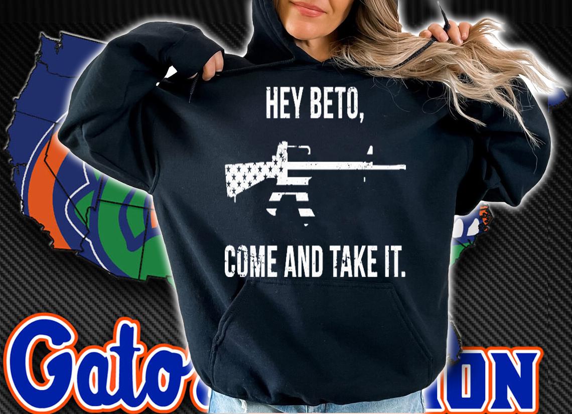 Come And Take It Beto T-Shirt hoodie