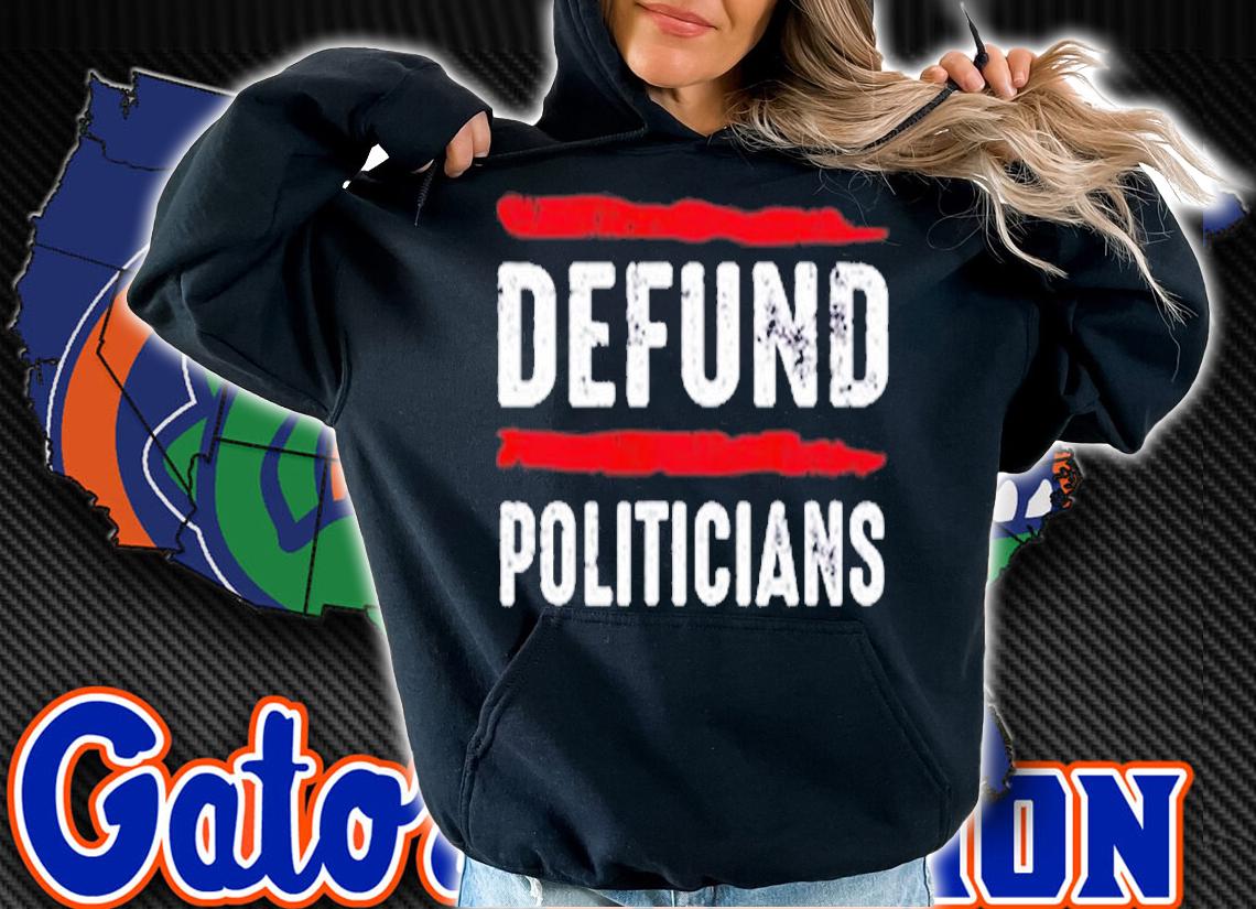 Defund Politicians Lawmakers Government Activist Protest T-Shirt