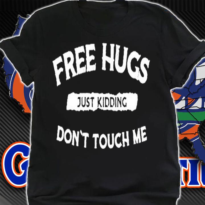 Free Hugs Just Kidding Dont Touch Me T-Shirt shirt