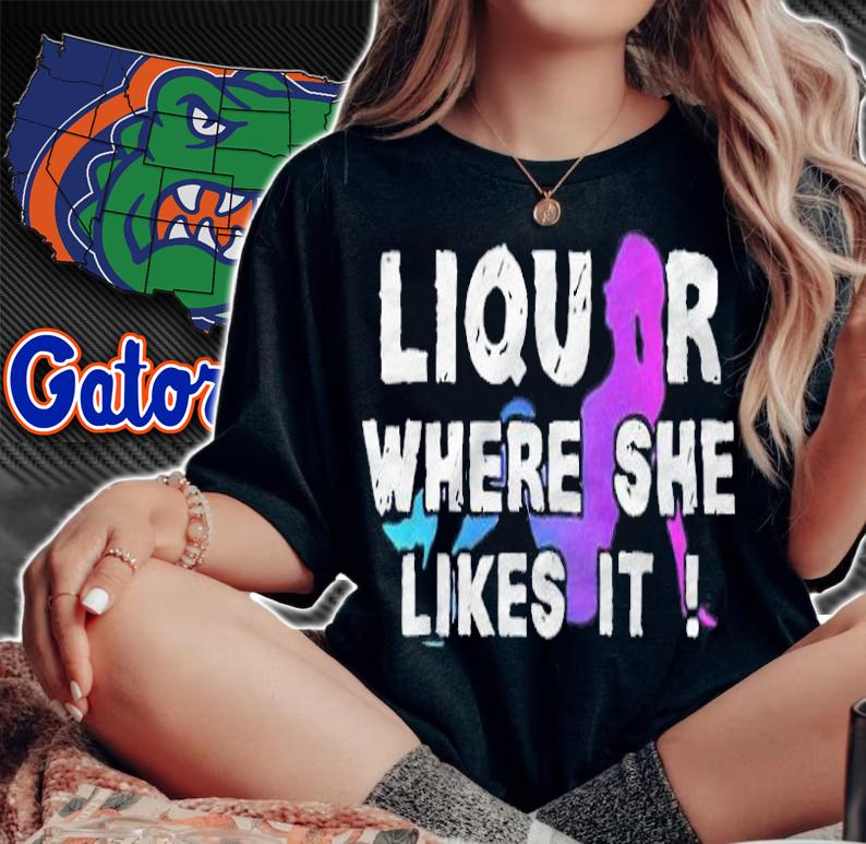 Funny liquor where she likes it T-shirt