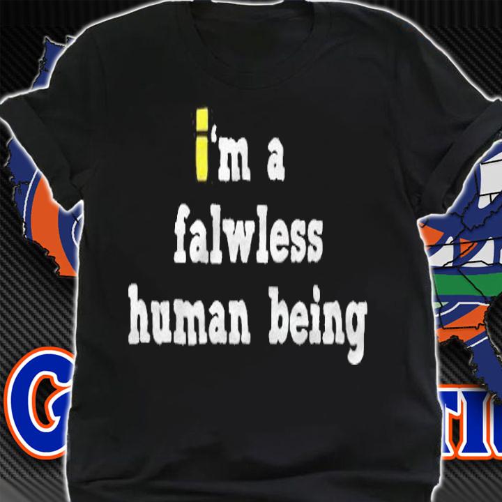 I'm a falwless human being T-shirt