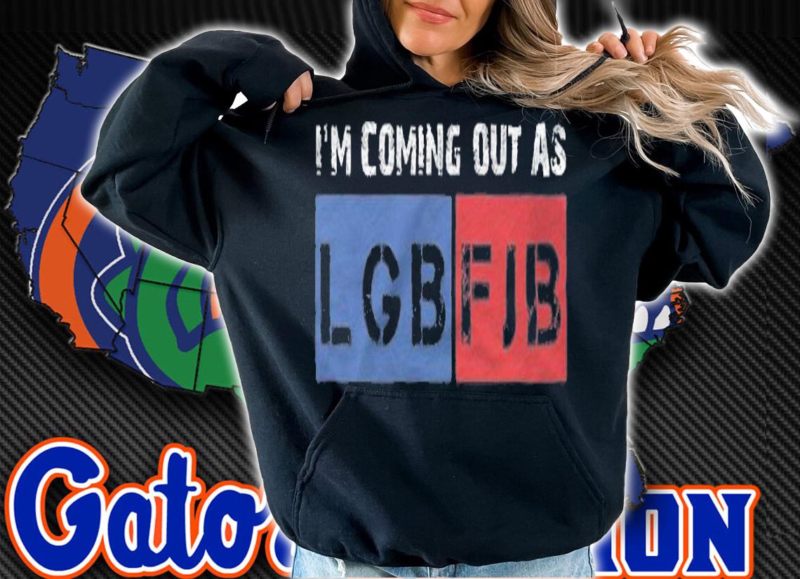 I'm Coming Out As LGBFJB Conservative Anti Liberal T-Shirt hoodie