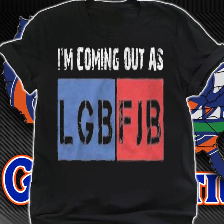 I'm Coming Out As LGBFJB Conservative Anti Liberal T-Shirt shirt