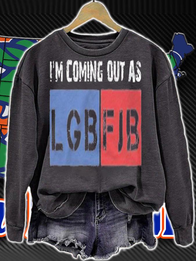 I'm Coming Out As LGBFJB Conservative Anti Liberal T-Shirt sweatshirt