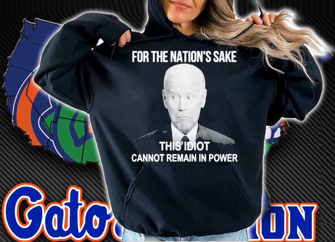 Joe Biden For The Nation's Sake This Idiot Cannot Remain In Power Shirt