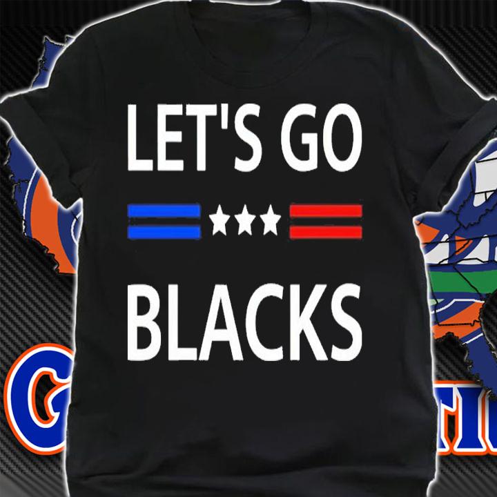 Lets Go Blacks Shirt shirt