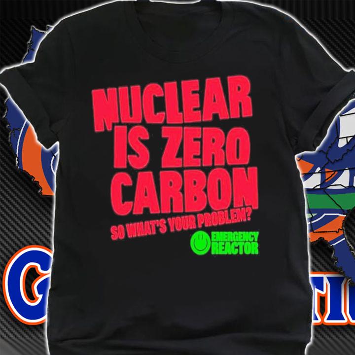 Nyunggai Warren Mundine AO Nuclear Is Zero Carbon So What's Your Problem Emergency Reactor Shirt