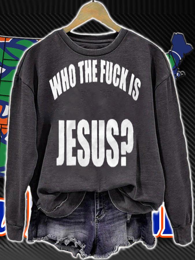 Who The Fuck Is Jesus T-Shirt sweatshirt