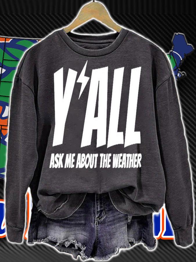 Y'all Ask Me About The Weather T-Shirt sweatshirt