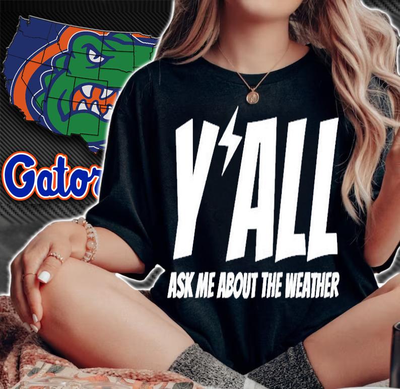 Y'all Ask Me About The Weather T-Shirt woman shirt