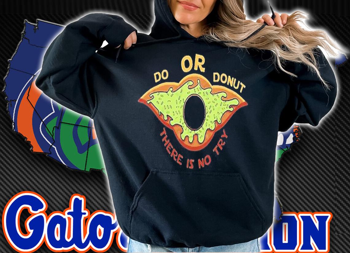 Do Or Donut There Is No Try T-Shirt hoodie