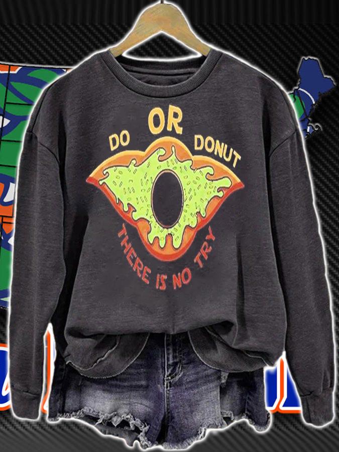 Do Or Donut There Is No Try T-Shirt sweatshirt