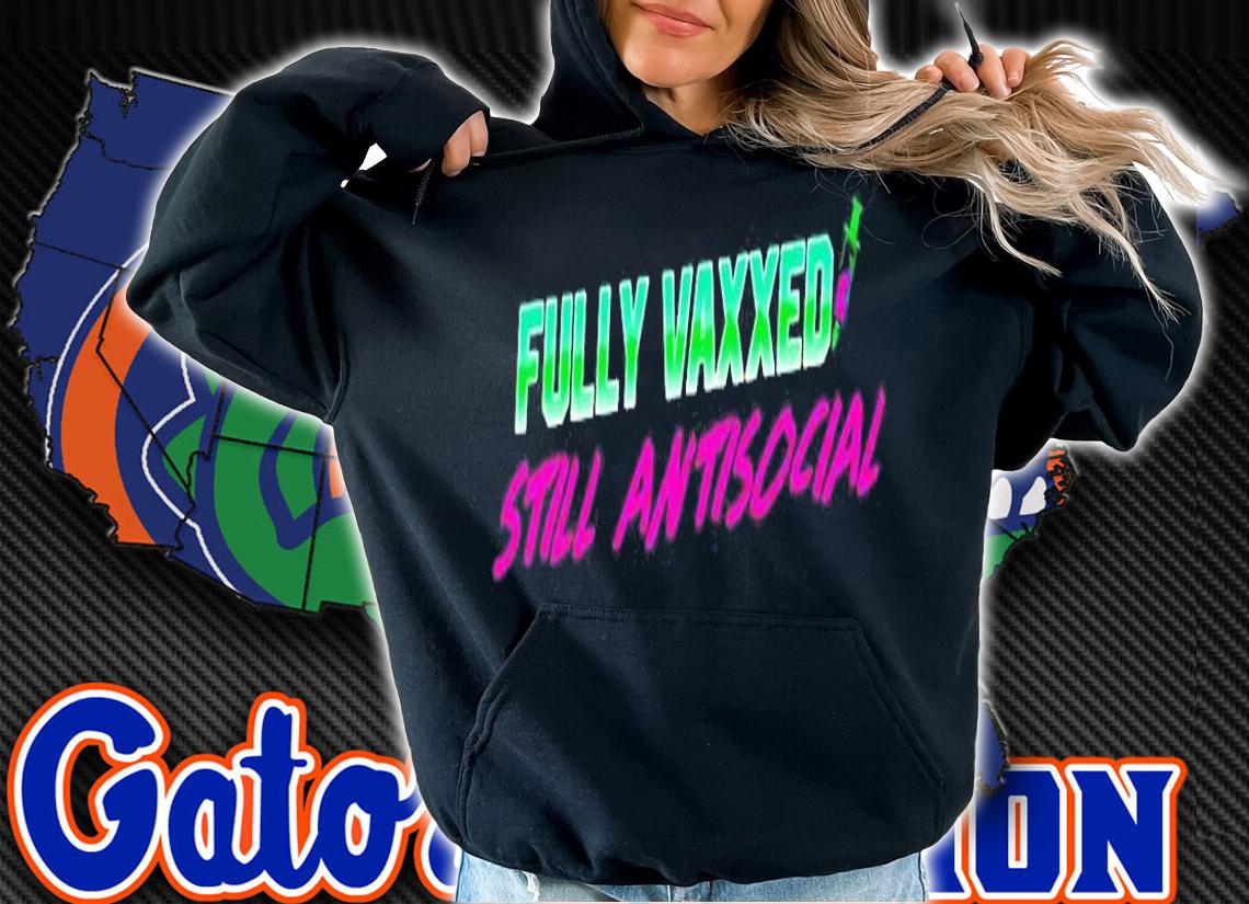 Fully Vaxxed Still Antisocial T-Shirt hoodie