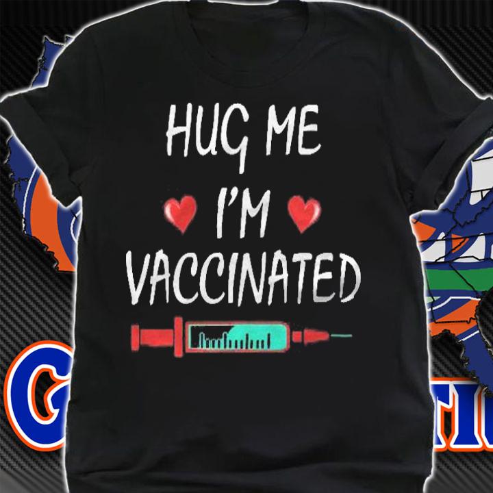 Hug Me Im Vaccinated Funny Vaccine 2021 Shirt