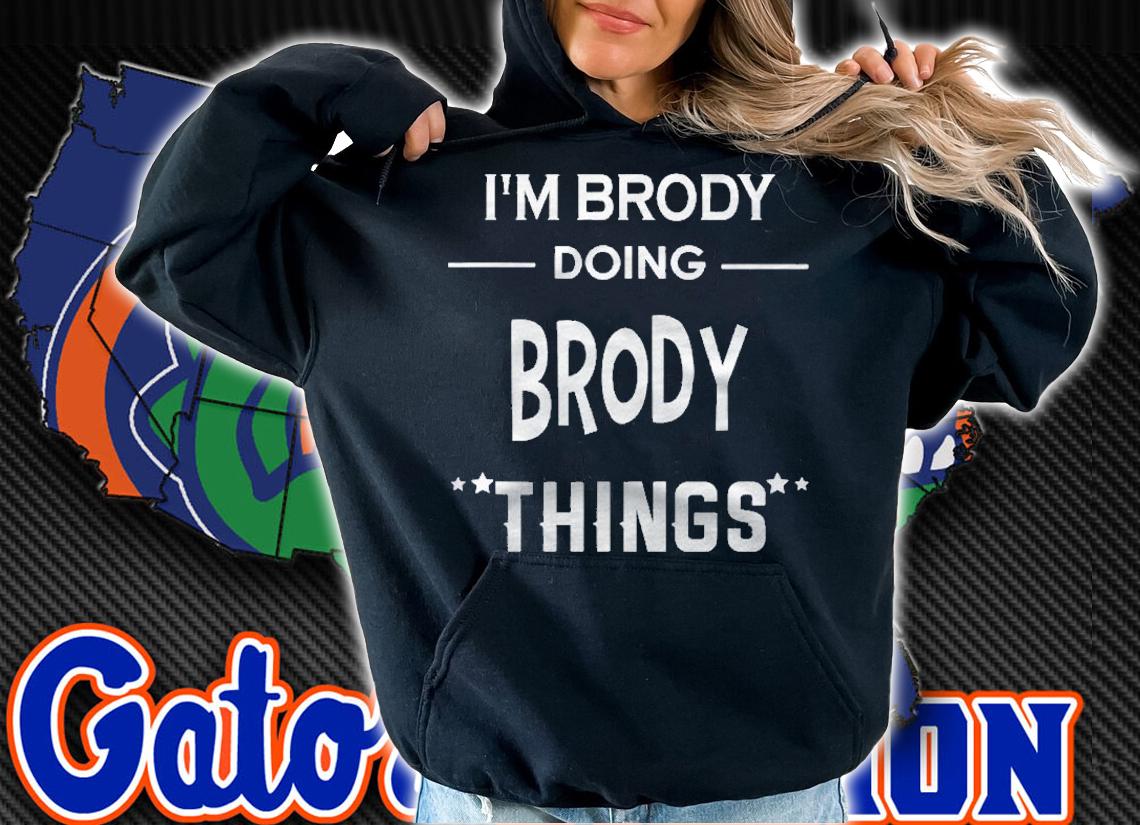 Im Brody Doing Brody Things Funny First Name Shirt hoodie