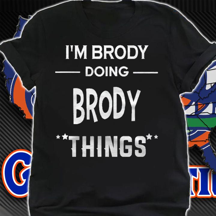Im Brody Doing Brody Things Funny First Name Shirt shirt