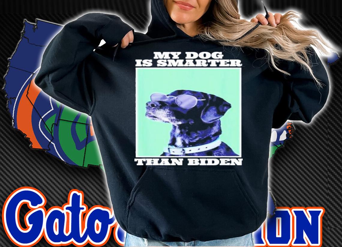 My Dog Is Smarter Than Your President Biden Anti Joe Biden Shirt