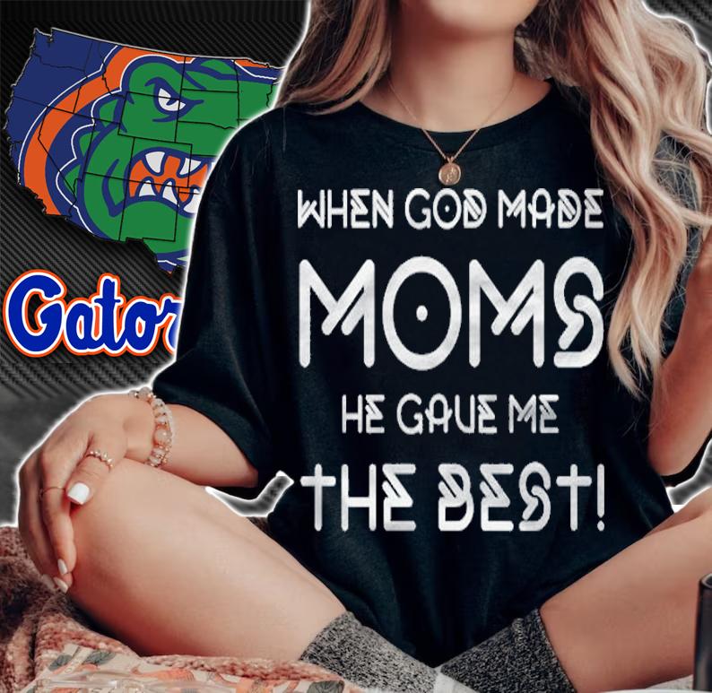 When god made moms he gave me the best shirt