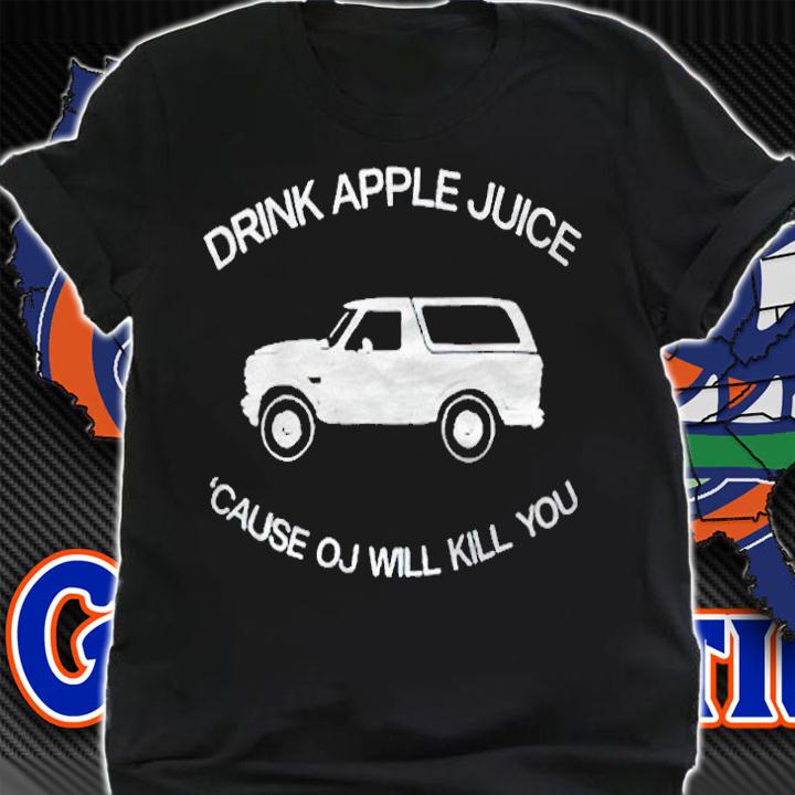 Drink apple juice cause oj will kill you T-shirt