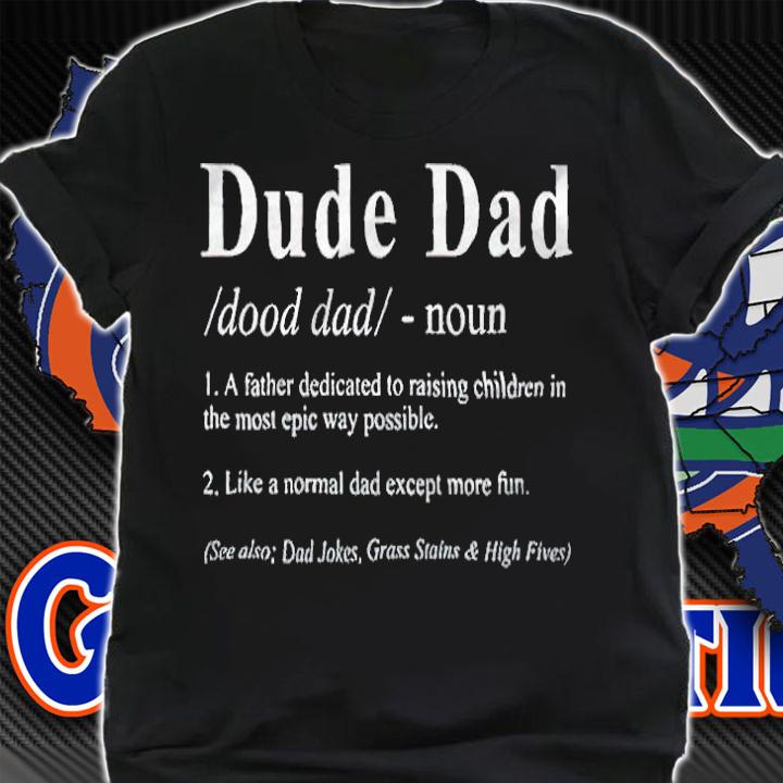 Dude Dad definition T-shirt shirt