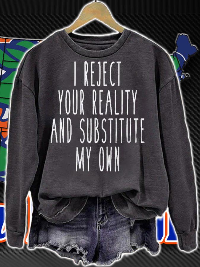 I Reject Your Reality And Substitute My Own Funny Saying Shirt