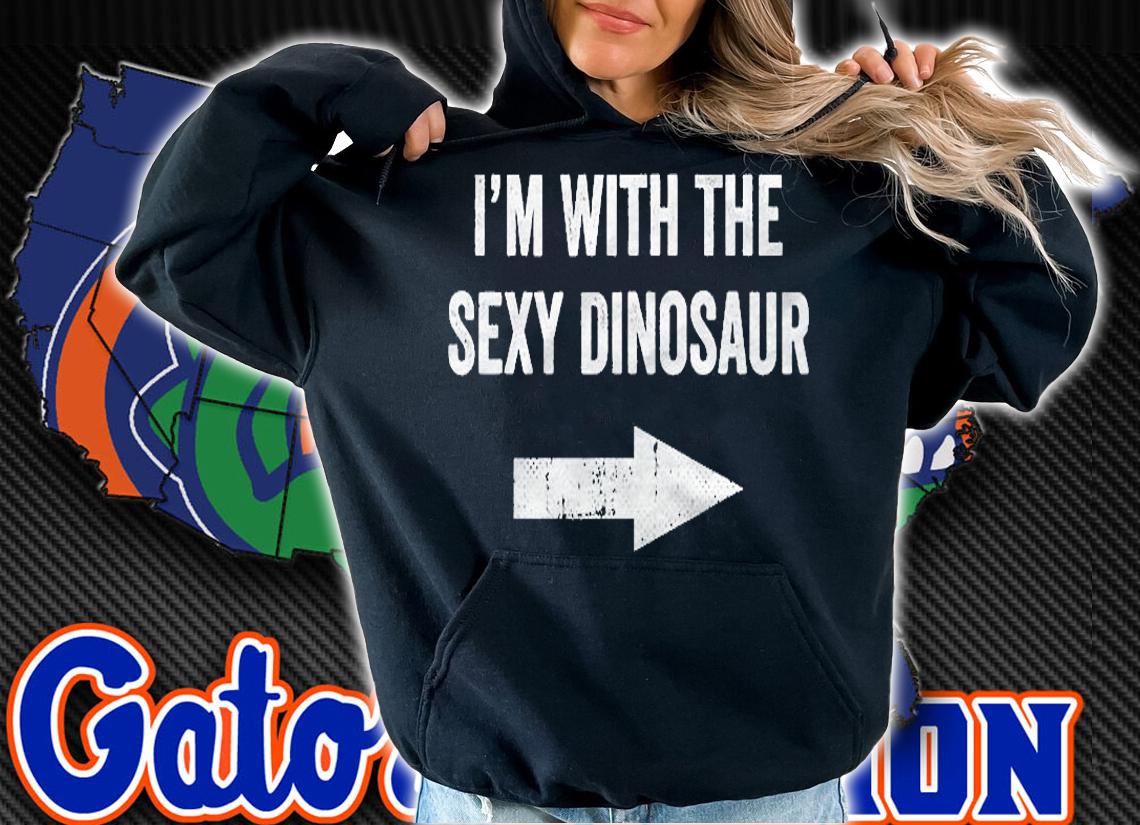 Im With The Sexy Dinosaur Shirt