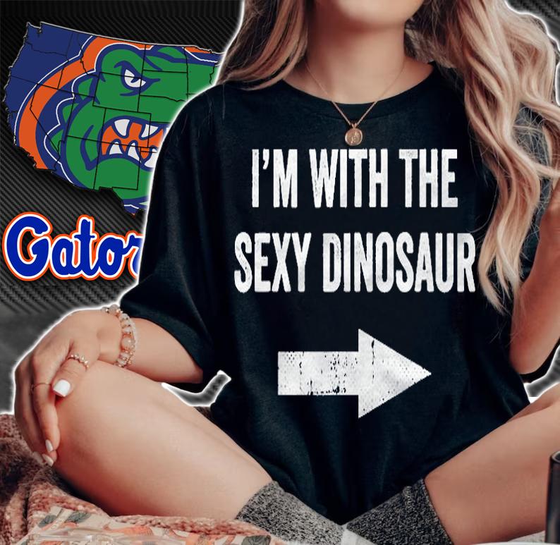 Im With The Sexy Dinosaur Shirt