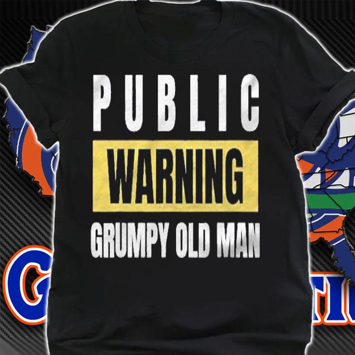 Joke Public Warning Grumpy Old Man Gag Idea Shirt shirt