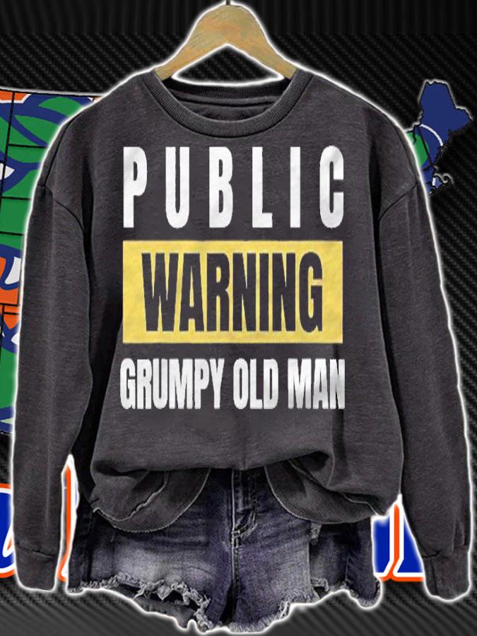 Joke Public Warning Grumpy Old Man Gag Idea Shirt sweatshirt