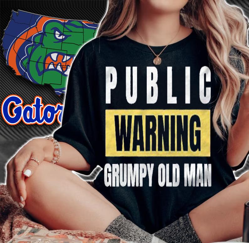 Joke Public Warning Grumpy Old Man Gag Idea Shirt woman shirt