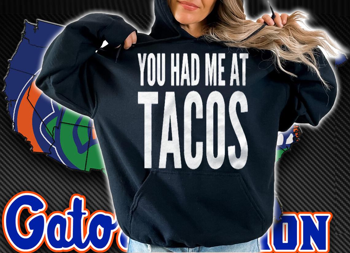 Taco Lover Funny Gift You Had Me At Tacos Shirt hoodie