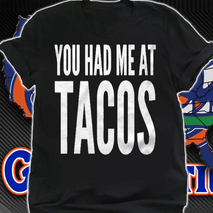 Taco Lover Funny Gift You Had Me At Tacos Shirt shirt
