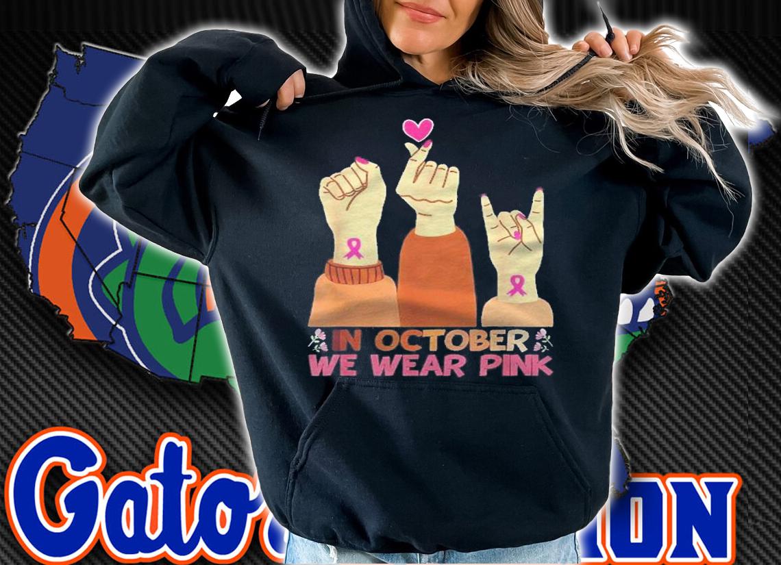 In October We Wear Pink Hand Breast Cancer Awareness Month Shirt hoodie