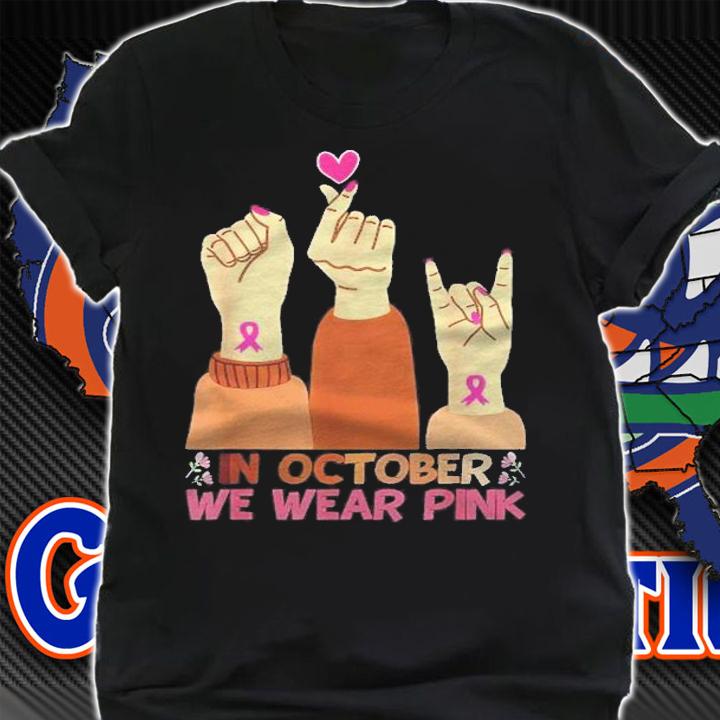 In October We Wear Pink Hand Breast Cancer Awareness Month Shirt shirt