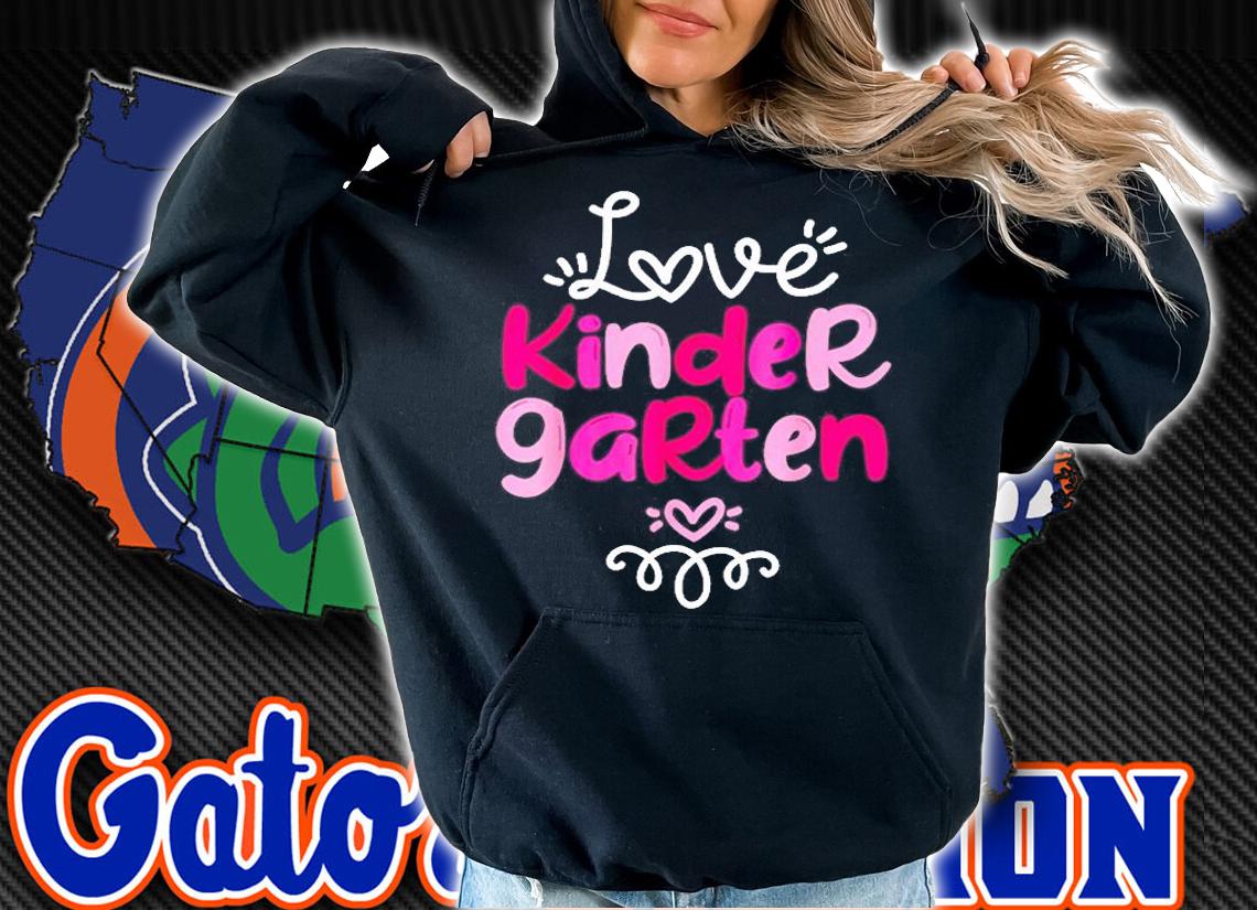 Love Kindergarten Teacher Student Fun School Education Gift T-Shirt hoodie