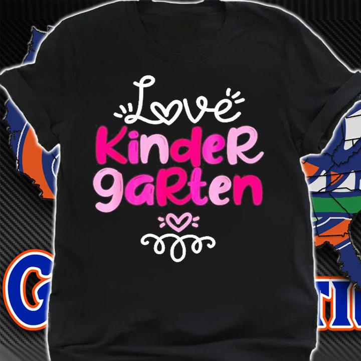 Love Kindergarten Teacher Student Fun School Education Gift T-Shirt shirt