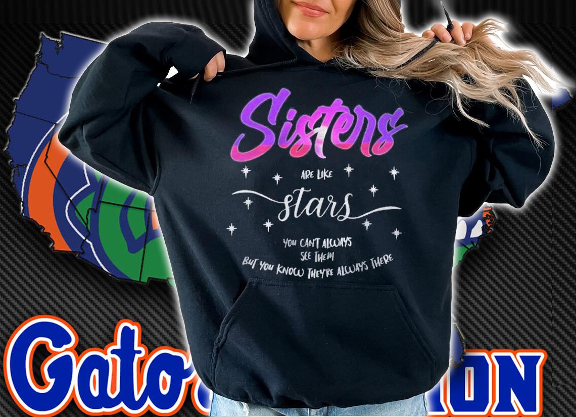 Sisters Are Like Stars You Cant Always See Them Shirt