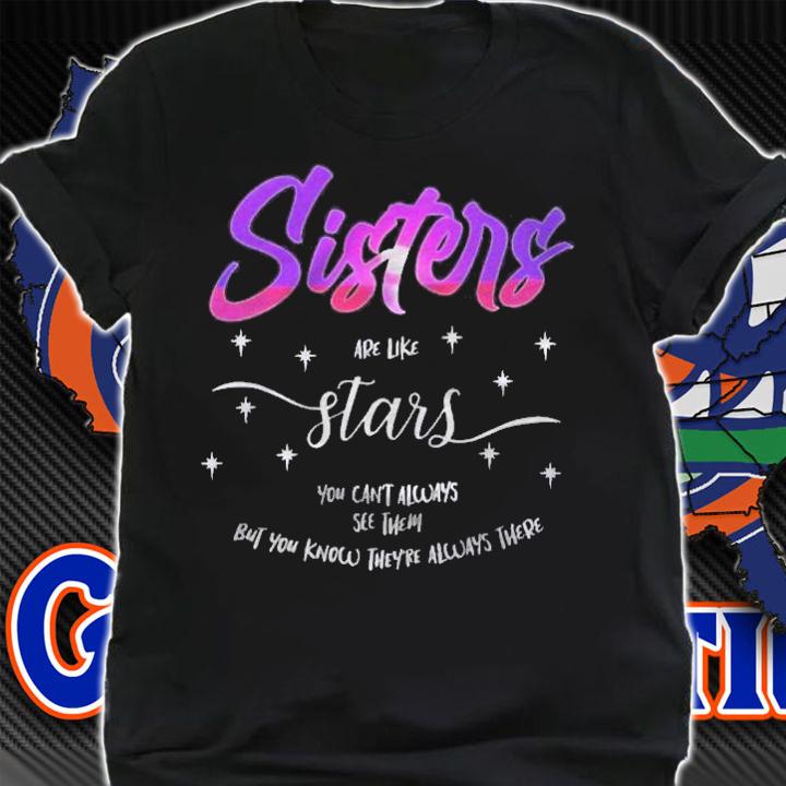 Sisters Are Like Stars You Cant Always See Them Shirt