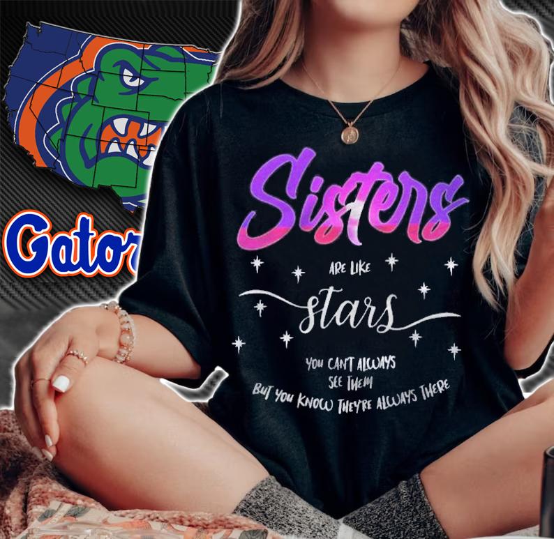 Sisters Are Like Stars You Cant Always See Them Shirt