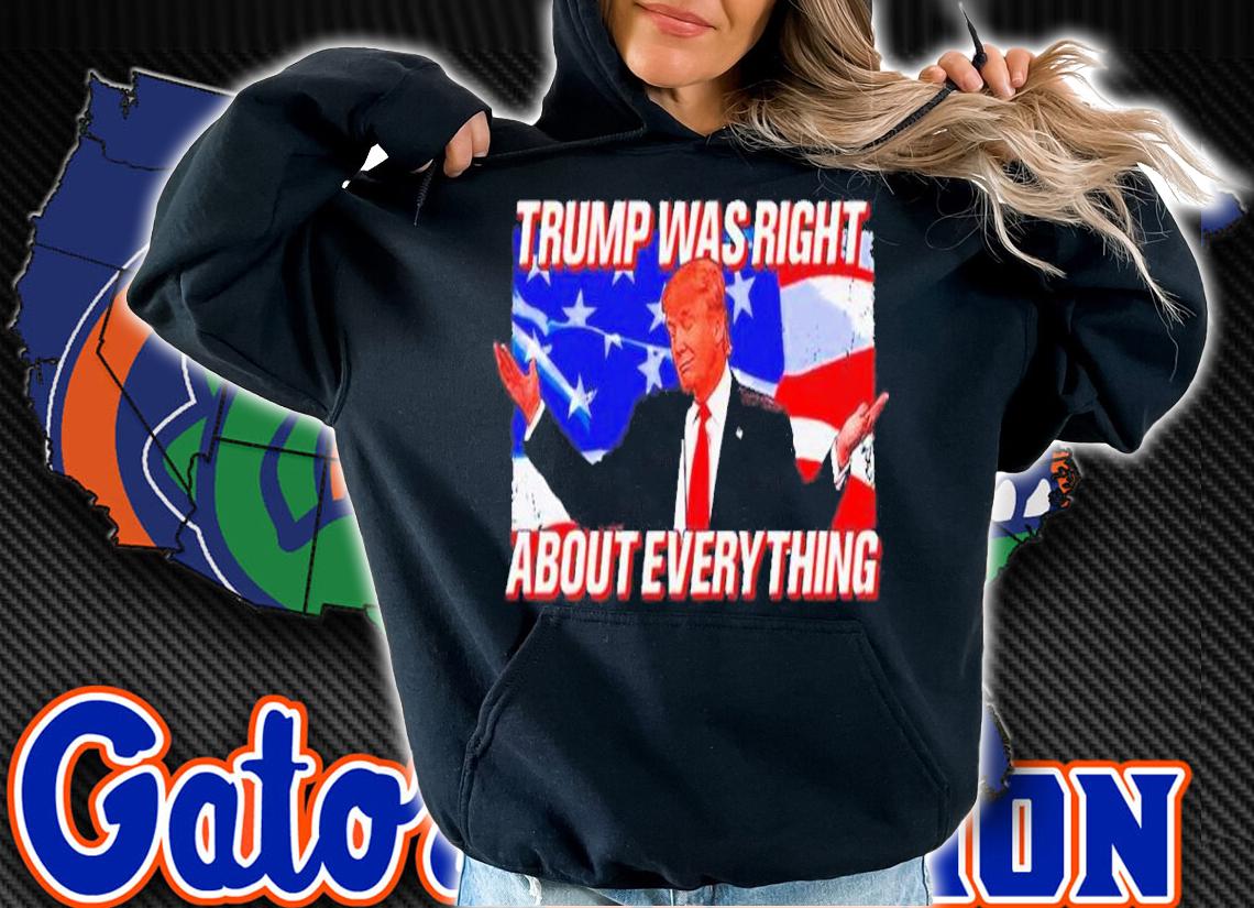 Trump was right about everything 2022 American flag shirt