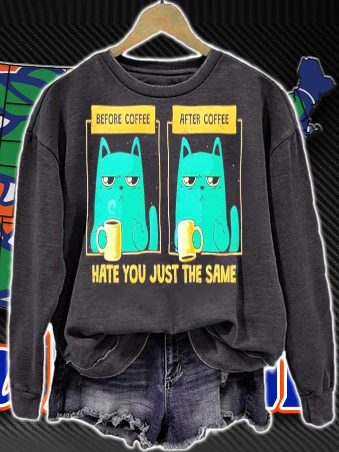 Cat Before And After Coffee Hate You Just The Same Shirt sweatshirt