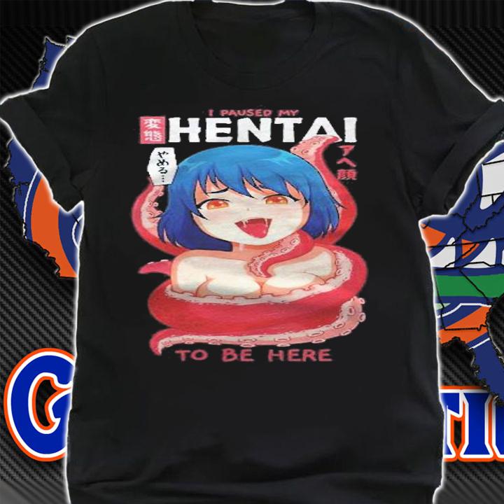 Funny Anime Girl I Paused My Anime To Be Here Tentacle Shirt shirt