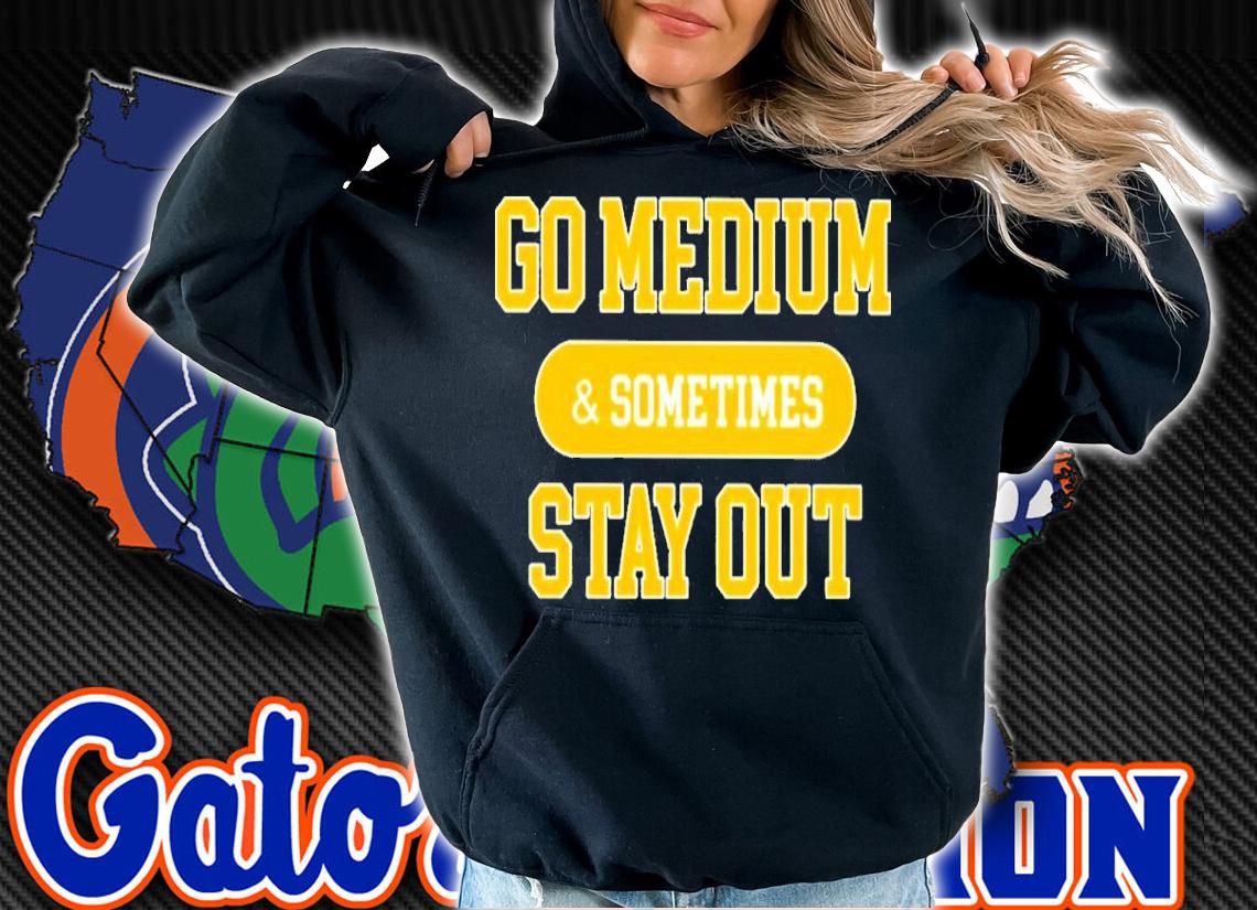 Go medium sometimes stay out shirt