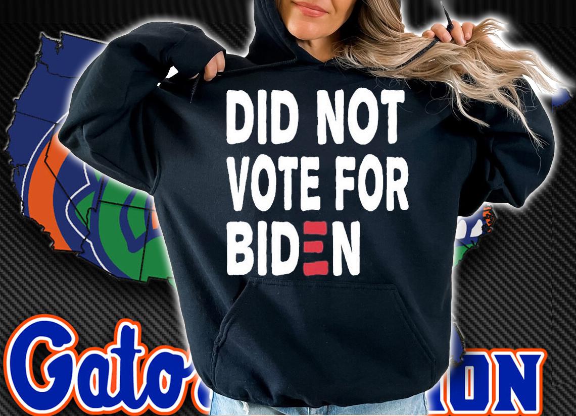 I Did Not Vote For Biden Funny Anti Joe Biden T-Shirt hoodie