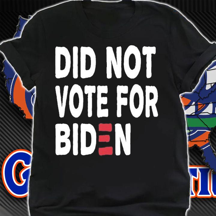 I Did Not Vote For Biden Funny Anti Joe Biden T-Shirt shirt