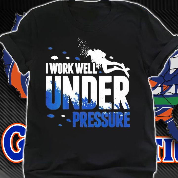 I Work Well Under Pressure T-Shirt