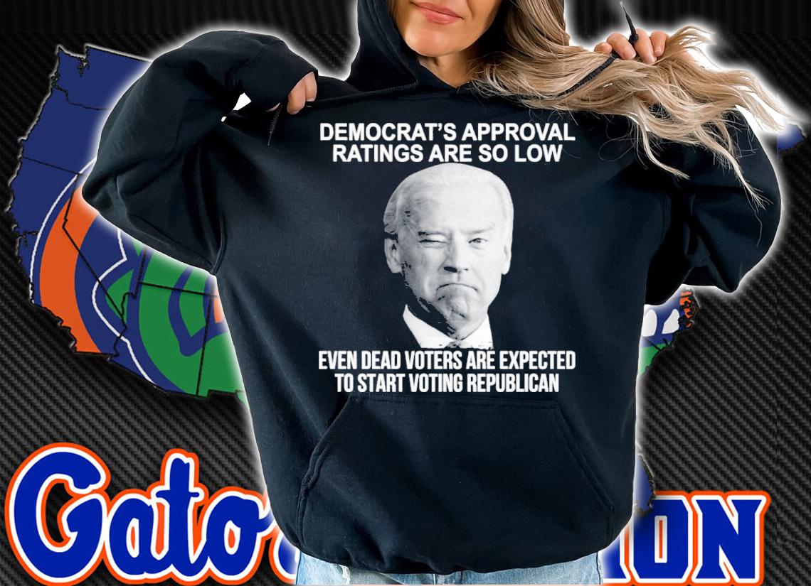 Joe Biden Democrat's Approval Ratings Are So Low Even Dead Voters Are Expected Shirt
